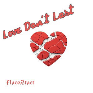 Flaco2tact - Love dont last