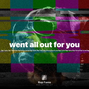 went all out for you