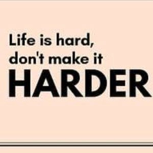 Life is hard 