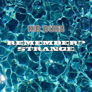 Remember? Strange.
