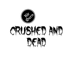 Crushed and Dead