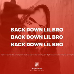 BACK DOWN lil bro