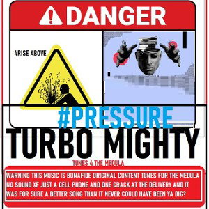 PRESSURE by: Turbo Mighty 