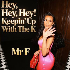 Hey, Hey, Hey, Keepin' Up With The K