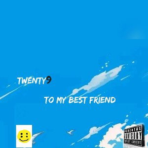 Twenty9_-_To my bestfriend
