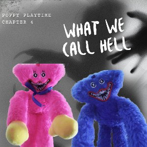 WHAT WE CALL HELL (POPPY PLAYTIME CHAPTER 4 SONG)
