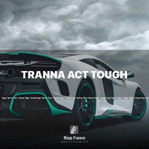 tranna act tough 