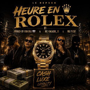 heure en Rolex(ft FRENCH-DY KIM ORA🐨& MC KALASH_76& N6 P.FOR) 