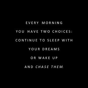 Chasing my dreams