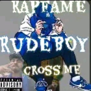 Cross Me RAP FAME RUDEBOY