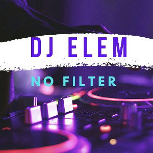 DJ ELEM - No Filter