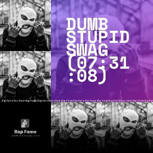 Dumb Stupid Swag (07:31:08)