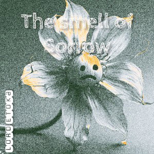 The smell of sorrow