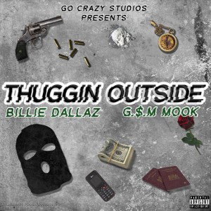 Billie Dallaz “Thuggin Outside“ feat. G$M Mook