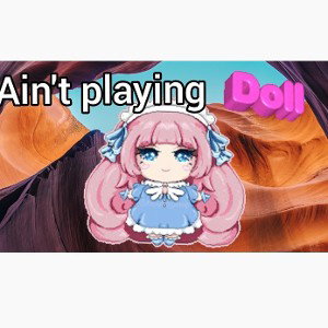 aint playing doll
