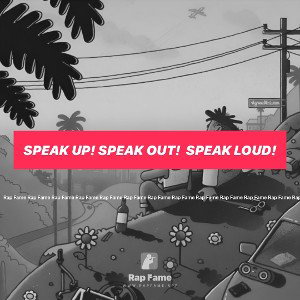 Speak Up! Speak Out!  Speak Loud!