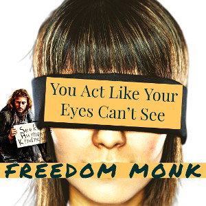 You Act Like Your Eyes Can’t See