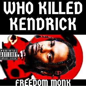 Who Killed Kendrick by Freedom Monk