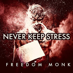 Never Keep Stress by Freedom Monk