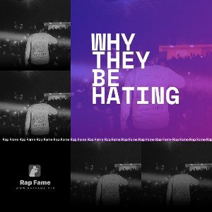 why they be hating 