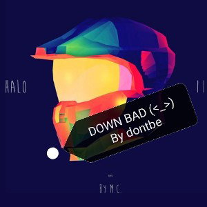 DOWN BAD (<_>)