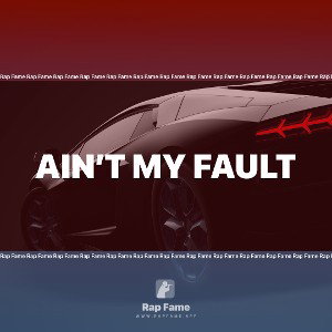 Ain’t my fault