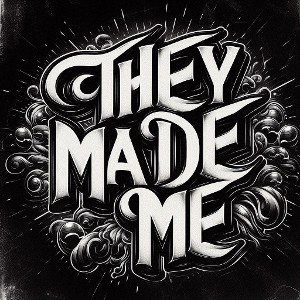 They Made Me 