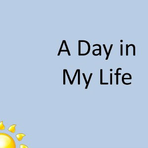 "A Day In My Life"