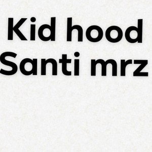 Santi mrz-vieja escuela(kid hood)