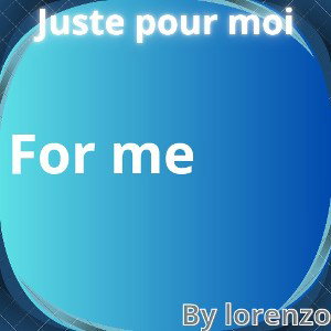 juste pour moi