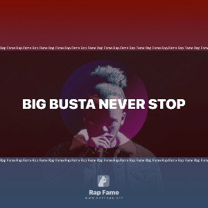 Big Busta Never Stop