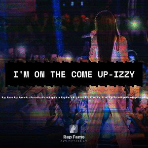 I'm On The Come Up-IZZY