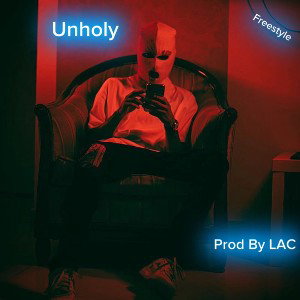 Unholy “Freestyle” (Prod by LAC