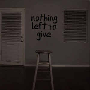  Nothing left to give