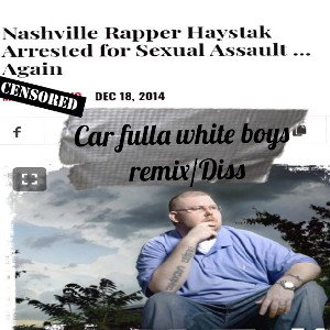 Car full white boy remix / Haystak diss 