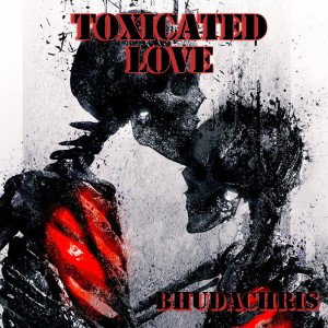 TOXICATED LOVE_BHUDACHRIS 