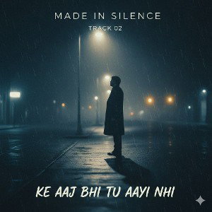 Ke Aaj Bhi Tu Ayi Nhi  KRYTHA made in silence track 02 