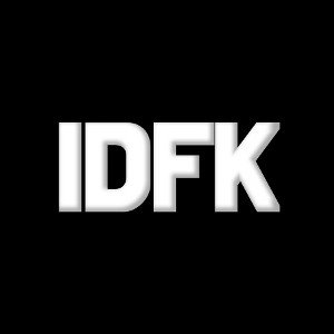 idfk