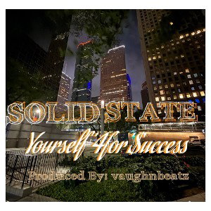 SOLID STATE | Y4$ | Yourself 4for $uccess | Produced By: vaughnbeatz 