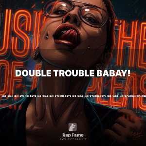 Double Trouble Babay!