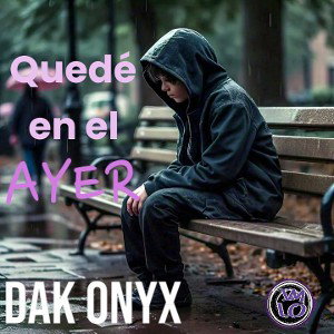 Quedé en el ayer - DAK ONYX