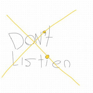 DON’T LISTEN 