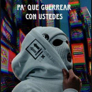 PA' QUE GUERREAR CON USTEDES (BLYZ5)