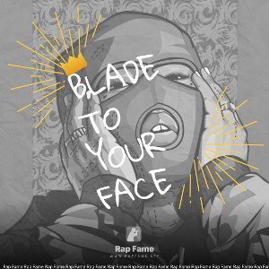 blade to your face