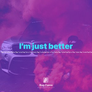 I’m just better