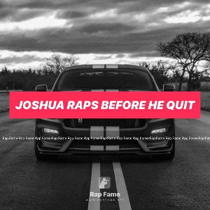 joshua raps before he quit 