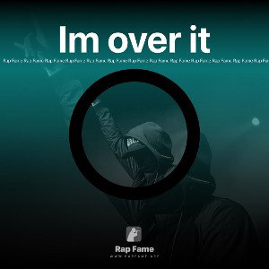 Im over it