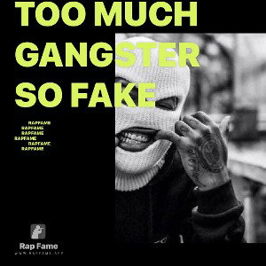 too much gangster so fake