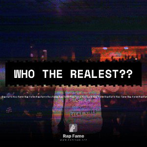 WHO THE REALEST??