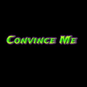 Convince Me